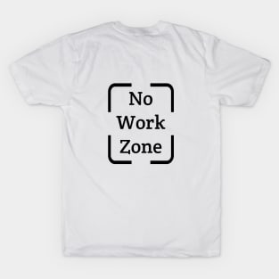 No Work Zone funny T Shirt T-Shirt